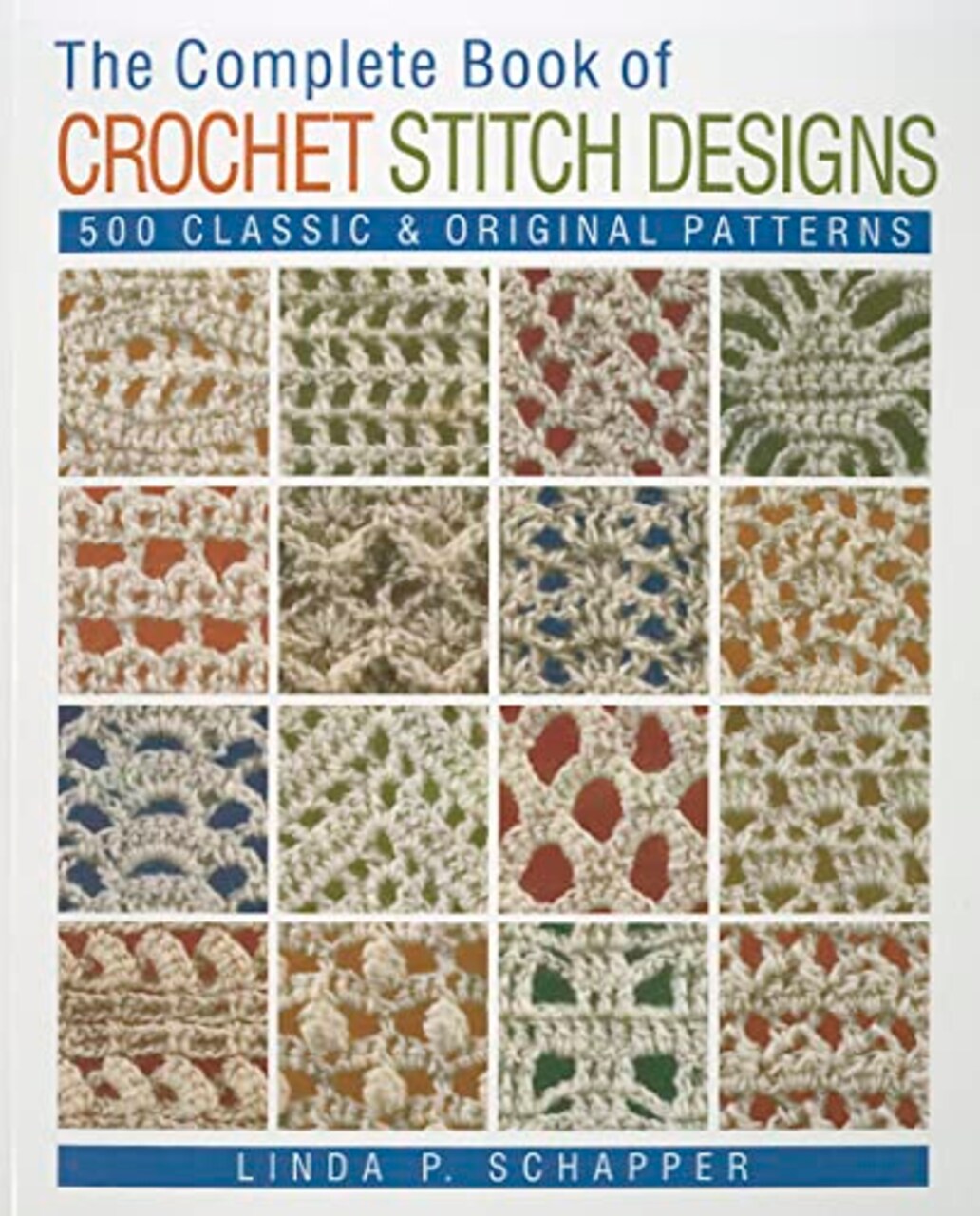 The Complete Book of Crochet Stitch Designs: 500 Classic & Original Patterns (Volume 1) (Complete Crochet Designs)